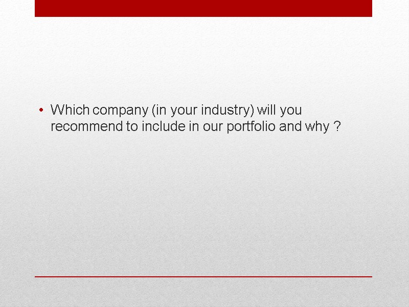 Which company (in your industry) will you recommend to include in our portfolio and